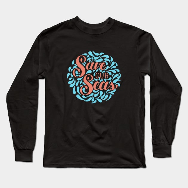 Save our Seas Long Sleeve T-Shirt by Shelby Ly Designs